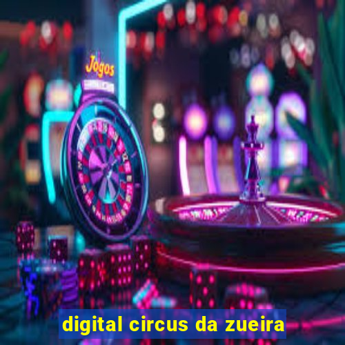 digital circus da zueira